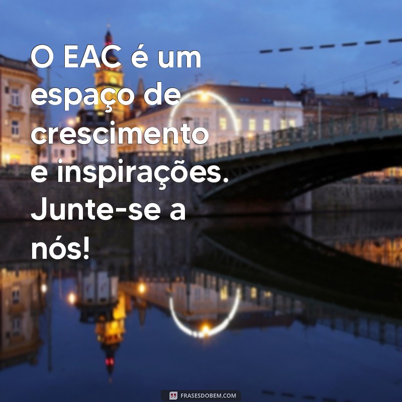 Mensagem Inspiradora para Encontros do EAC: Conectando Corações e Mentes 