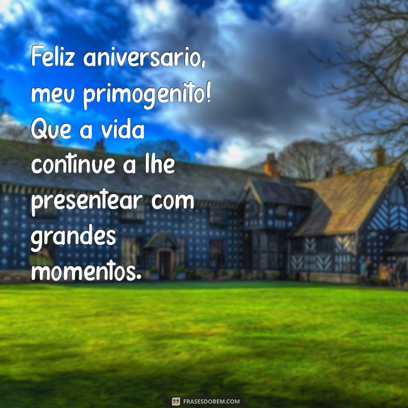 Mensagens Emocionantes de Aniversário para Celebrar Seu Primogênito 