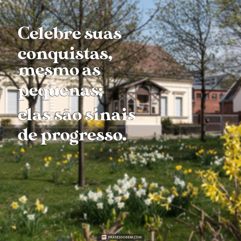 Frases Inspiradoras para Te Ajudar a Ser uma Versão Melhor de Si Mesmo 