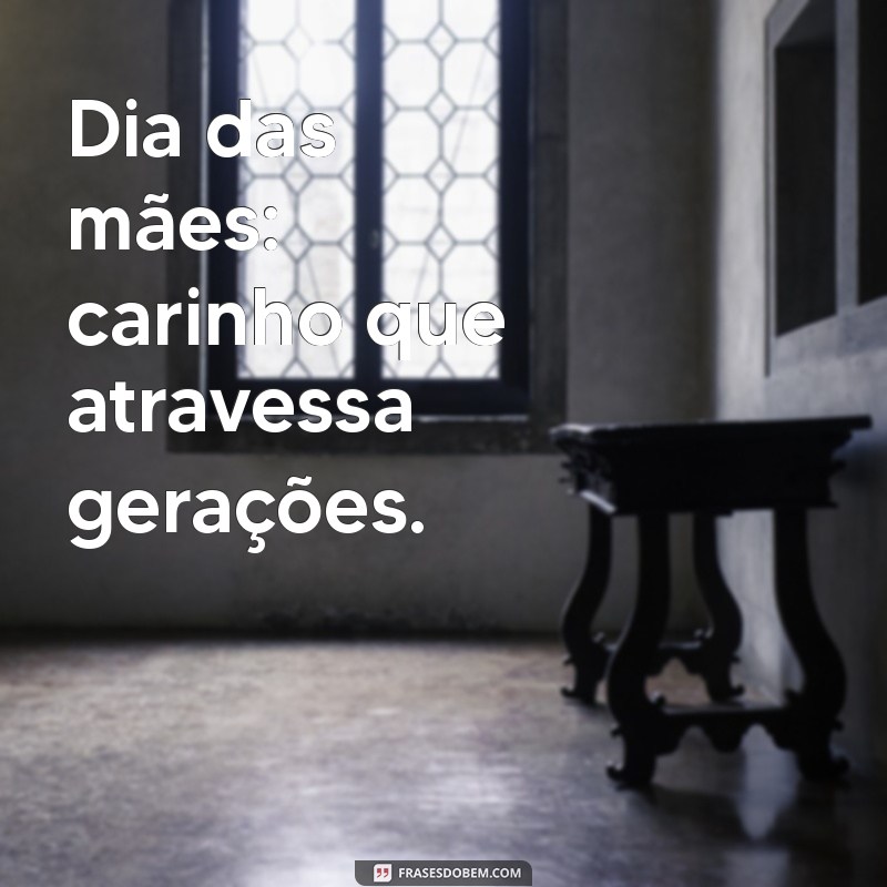 Dia das Mães: Celebre com Mensagens e Frases Inspiradoras 