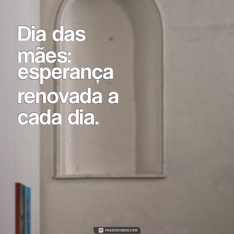 Dia das Mães: Celebre com Mensagens e Frases Inspiradoras 