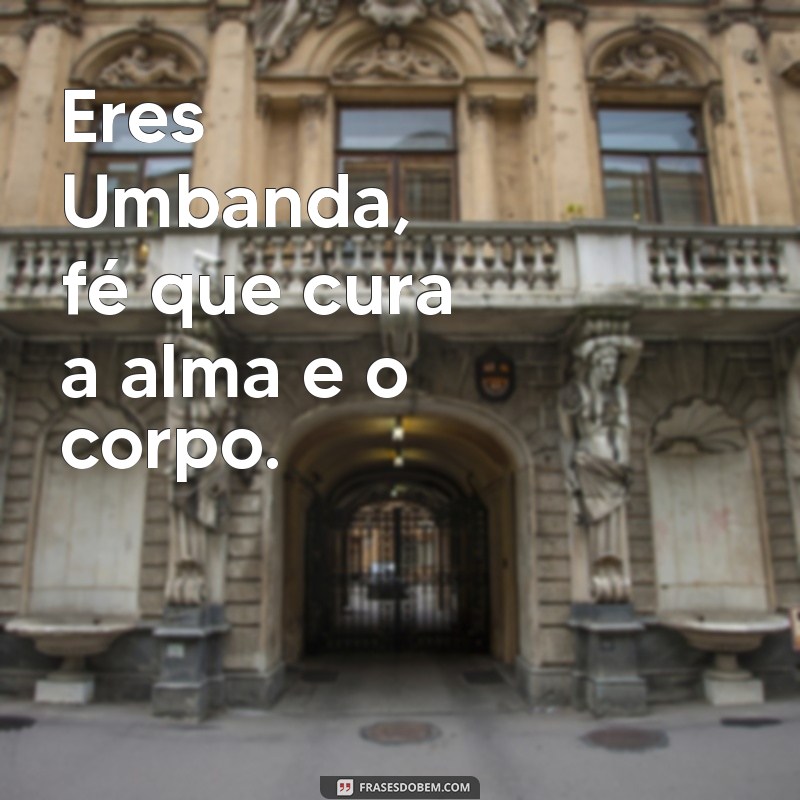 Descubra as Melhores Frases de Eres Umbanda para Inspirar sua Espiritualidade 