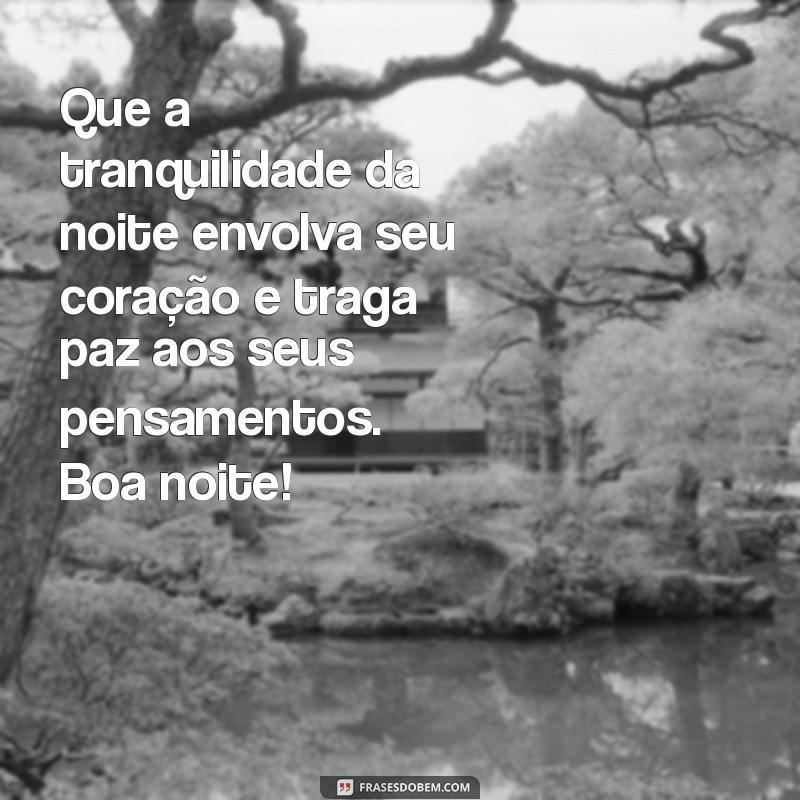 mensagem de boa noite para todos Que a tranquilidade da noite envolva seu coração e traga paz aos seus pensamentos. Boa noite!