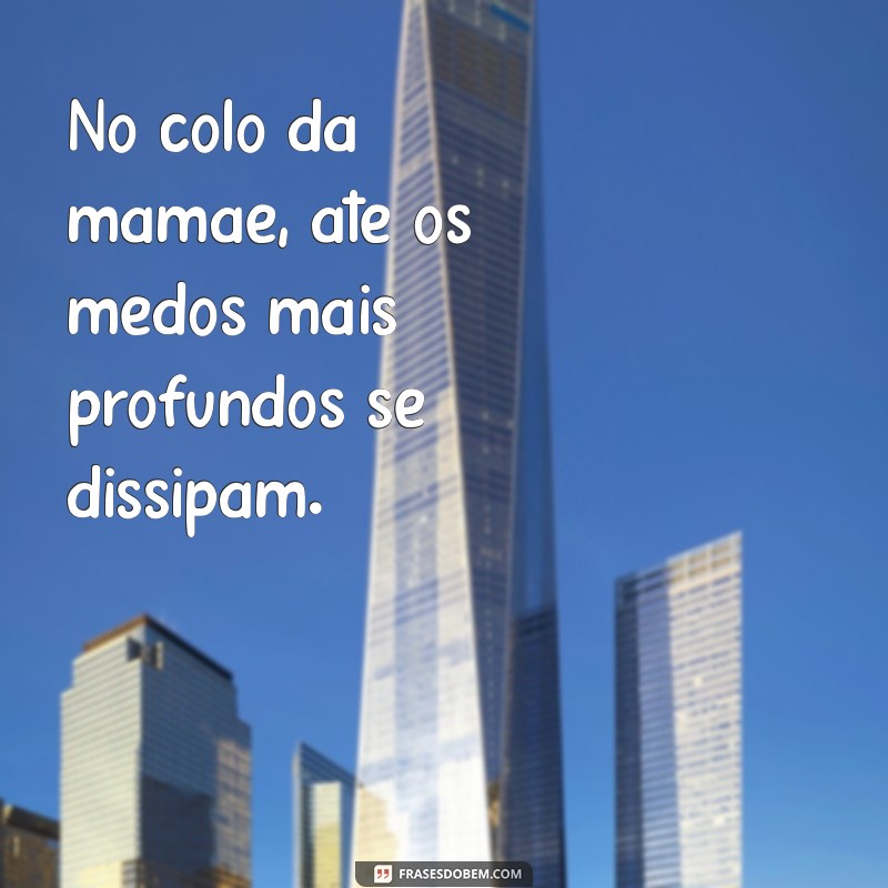 Frases Tocantes que Celebram o Amor e o Conforto do Colo de Mãe 