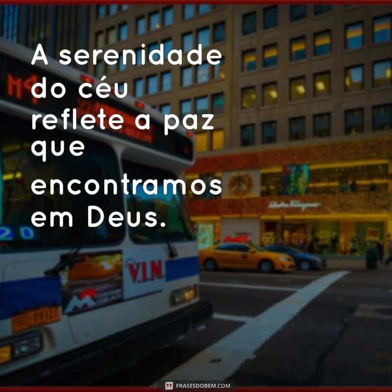 Frases Inspiradoras sobre Deus e o Céu: Reflexões para a Alma 