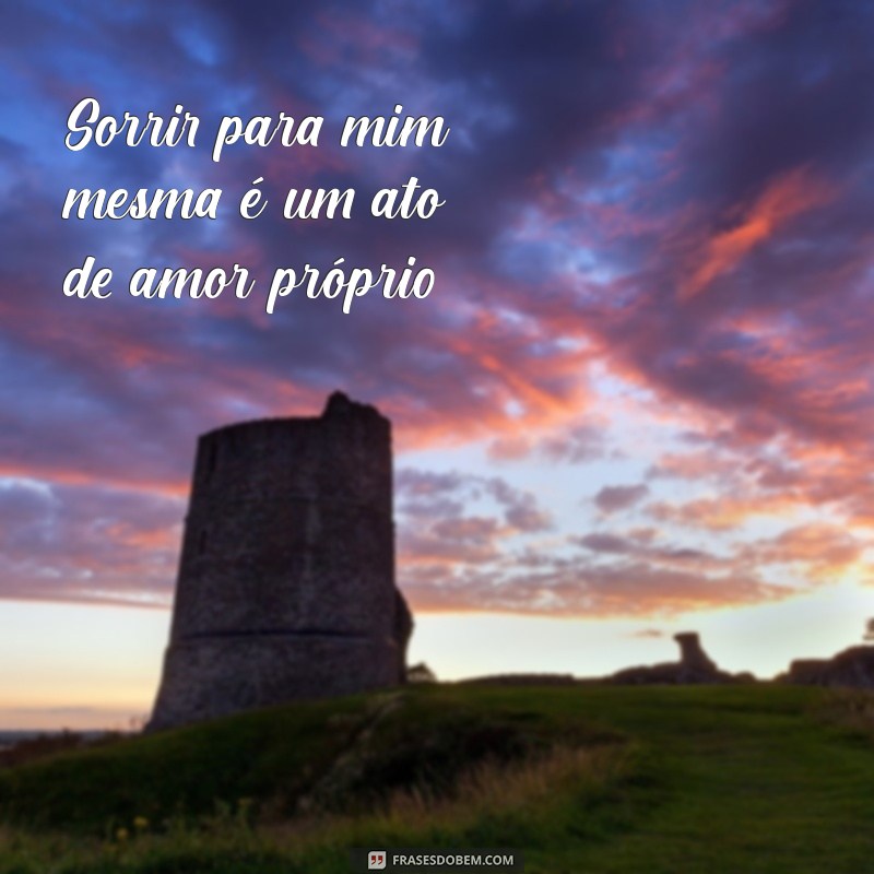 Frases Inspiradoras para Acompanhar Suas Fotos Sorrindo Sozinha 