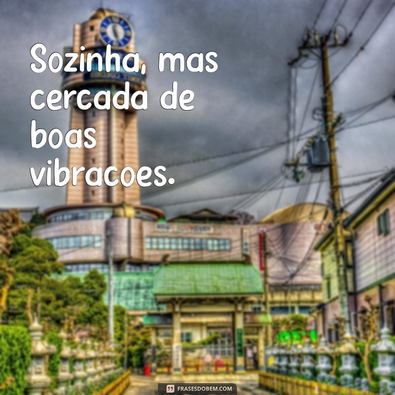 Frases Inspiradoras para Acompanhar Suas Fotos Sorrindo Sozinha 