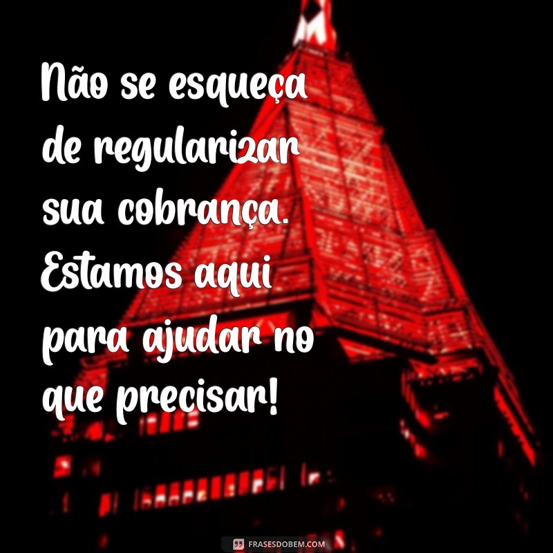 Como Criar Mensagens Eficazes de Lembrete de Cobrança para Aumentar sua Taxa de Recebimento 