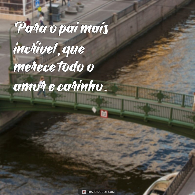 Mensagens Inspiradoras para Imprimir no Dia dos Pais: Celebre com Amor 