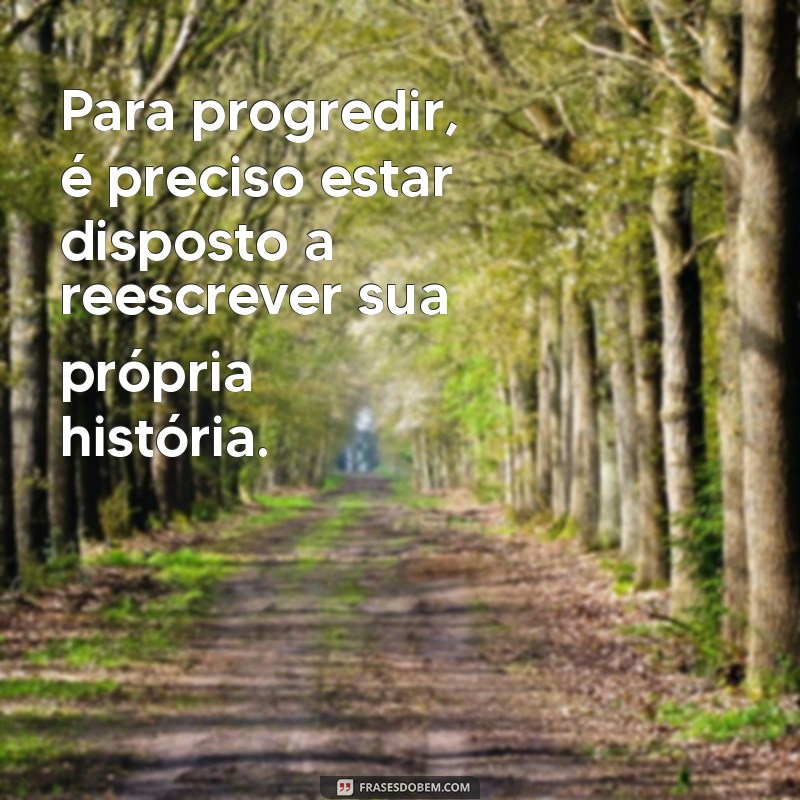 Frases Motivacionais para Progredir na Vida: Inspire-se e Transforme Seu Caminho 