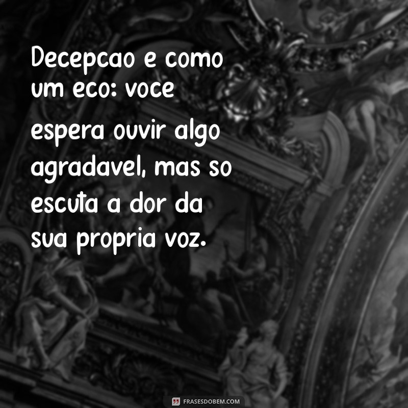 Frases Impactantes sobre Decepção: Mensagens Tristes para Refletir 