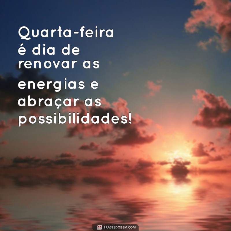 Mensagens Inspiradoras para uma Quarta-Feira Produtiva e Positiva 