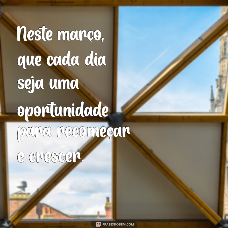 Mensagens Inspiradoras para Março: Dicas para Começar o Mês com Positividade 