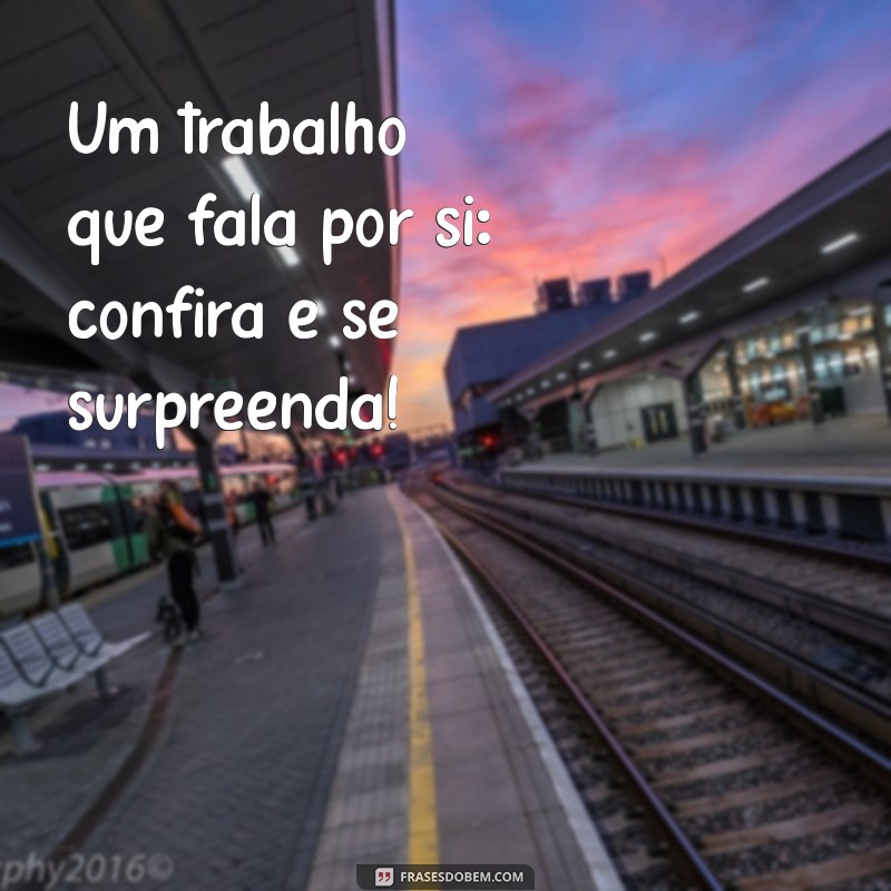 29 Frases Poderosas para Impulsionar a Divulgação do Seu Trabalho 