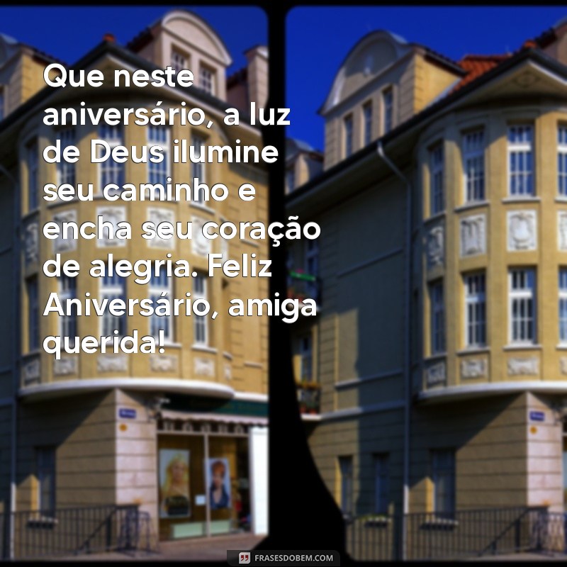 feliz aniversário evangélico para amiga Que neste aniversário, a luz de Deus ilumine seu caminho e encha seu coração de alegria. Feliz Aniversário, amiga querida!