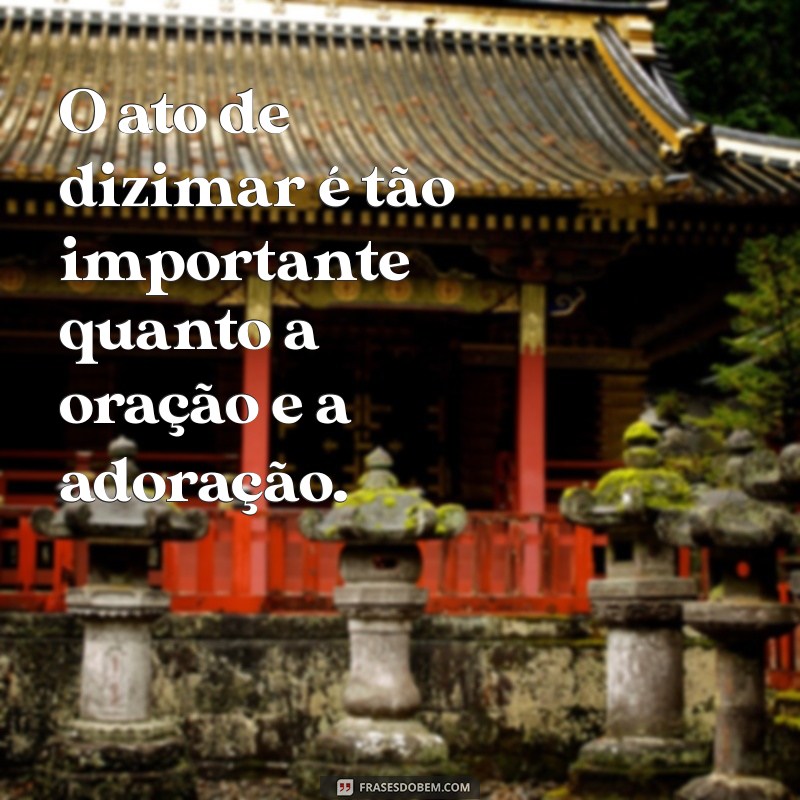 Frases Inspiradoras sobre Dízimo: Reflexões e Mensagens de Generosidade 