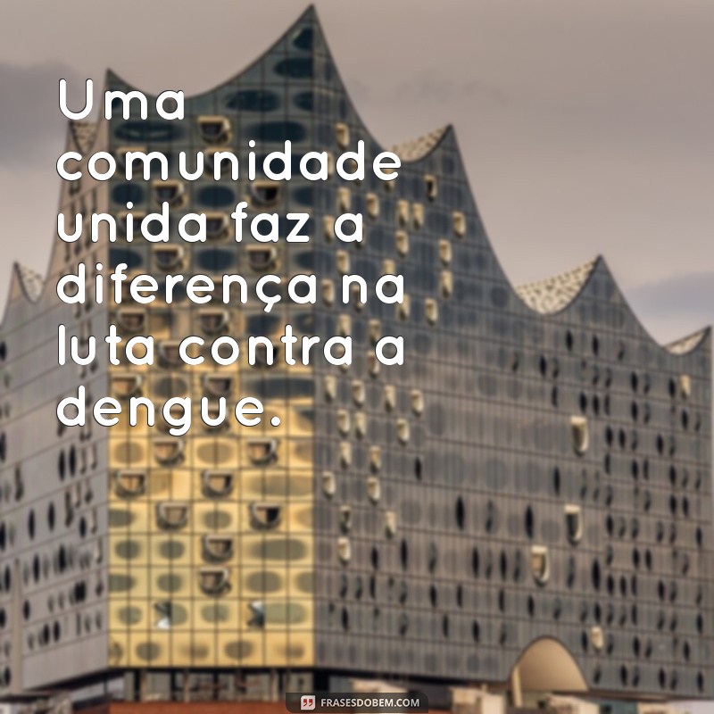 Frases Impactantes sobre a Dengue: Conscientização e Prevenção 