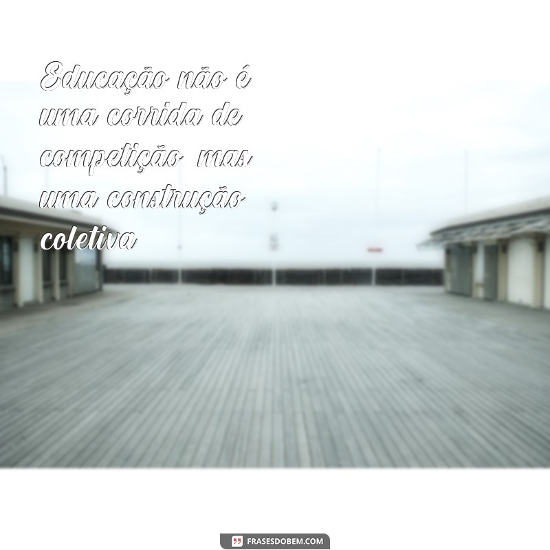 Descubra as melhores frases de Mario Sergio Cortella sobre educação e inspire-se! 