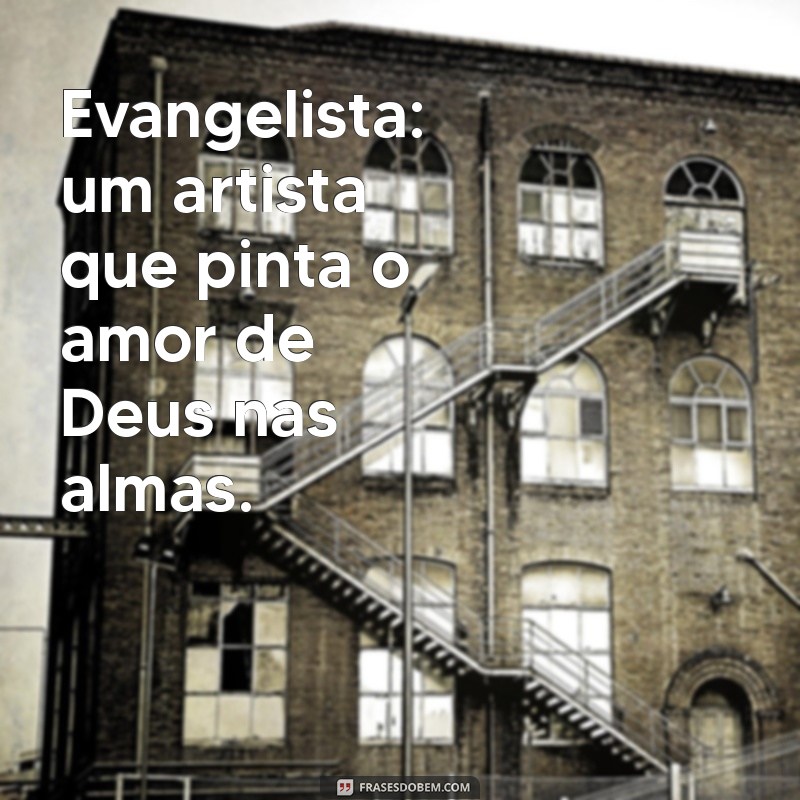 Evangelista: O Papel Transformador na Espiritualidade e na Comunidade 