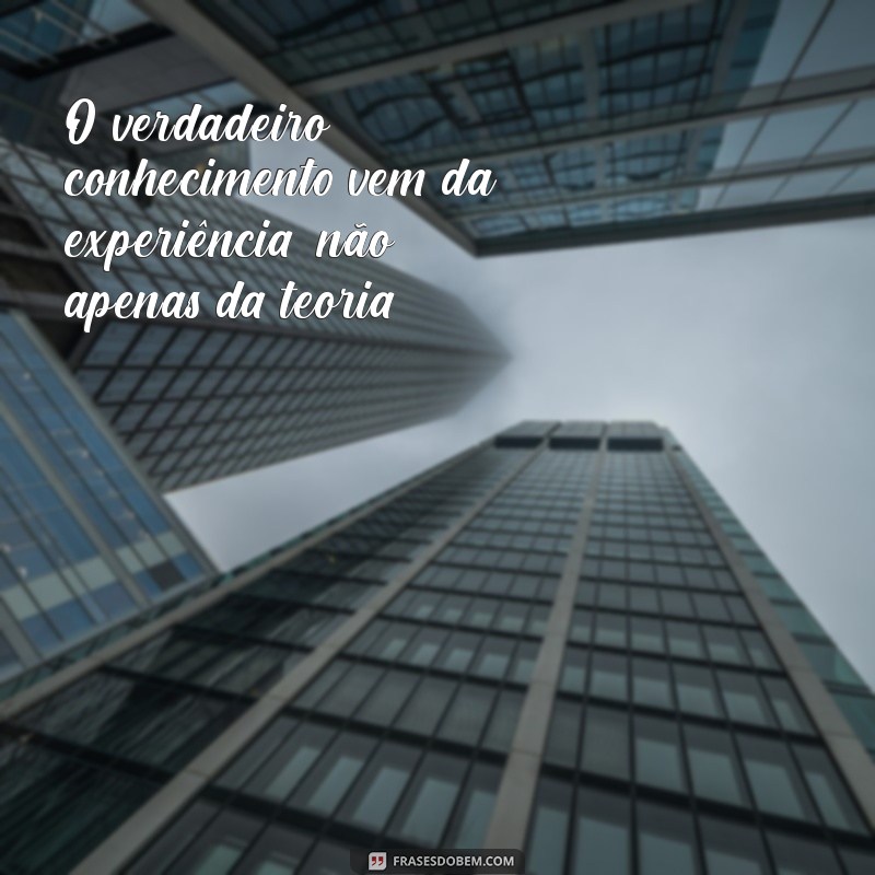 Frases Inspiradoras para Expandir Seu Conhecimento e Sabedoria 