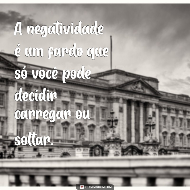 Frases Poderosas para Combater a Energia Negativa e Atrair Positividade 