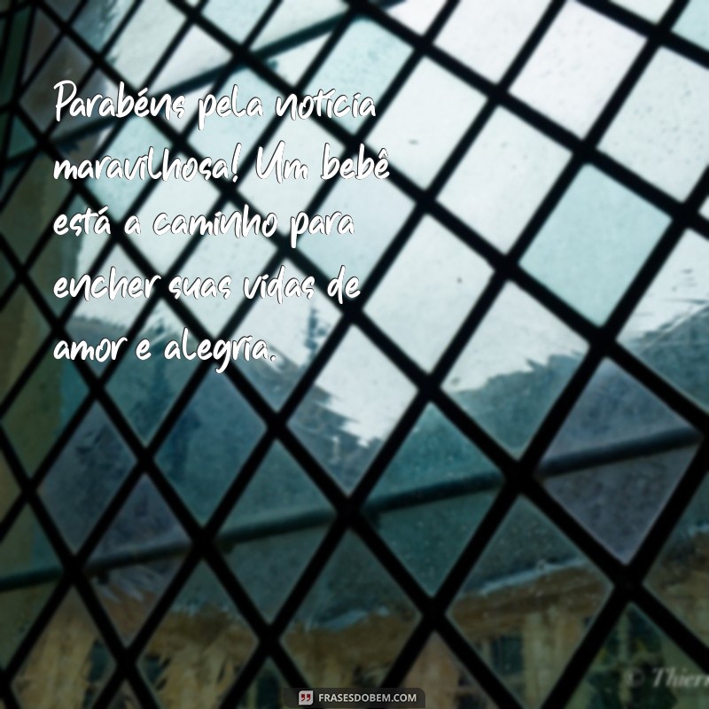 parabéns pelo bebê que está a caminho Parabéns pela notícia maravilhosa! Um bebê está a caminho para encher suas vidas de amor e alegria.