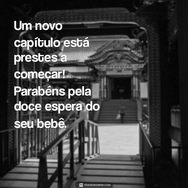 Mensagens Inspiradoras: Parabéns pelo Bebê que Está a Caminho! 