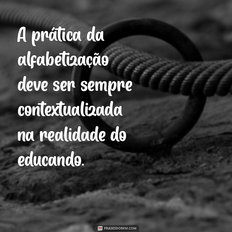 Frases Inspiradoras de Paulo Freire sobre Alfabetização e Educação Transformadora 