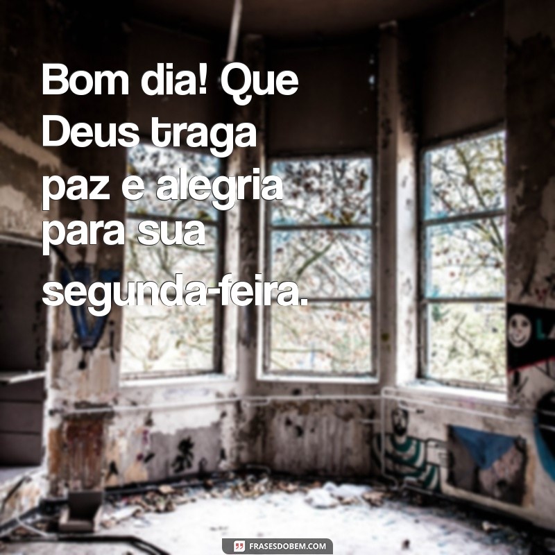 Bom Dia! Que Deus Abençoe Sua Segunda-Feira com Inspiração e Positividade 