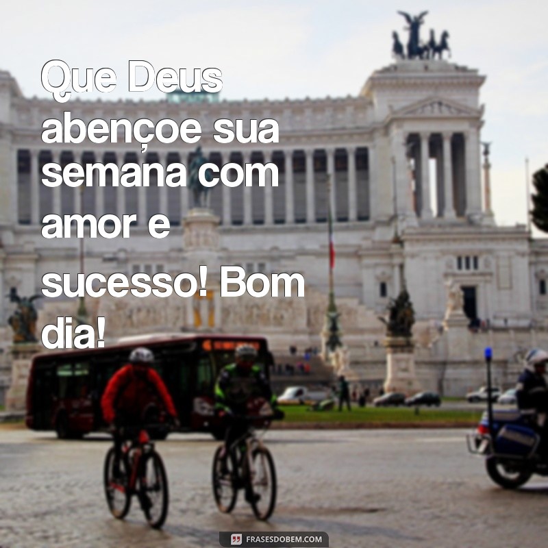 Bom Dia! Que Deus Abençoe Sua Segunda-Feira com Inspiração e Positividade 