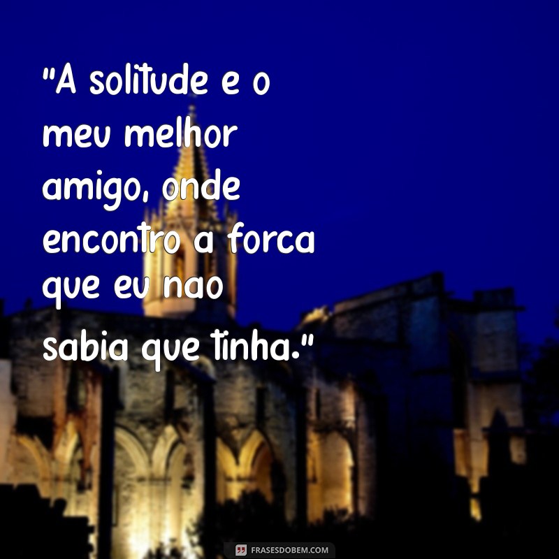 frases para foto sozinha intensa 