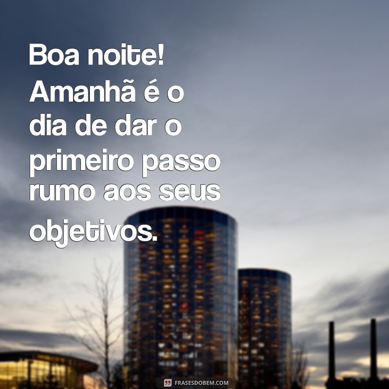 Frases Inspiradoras de Boa Noite para Começar a Semana com Positividade 