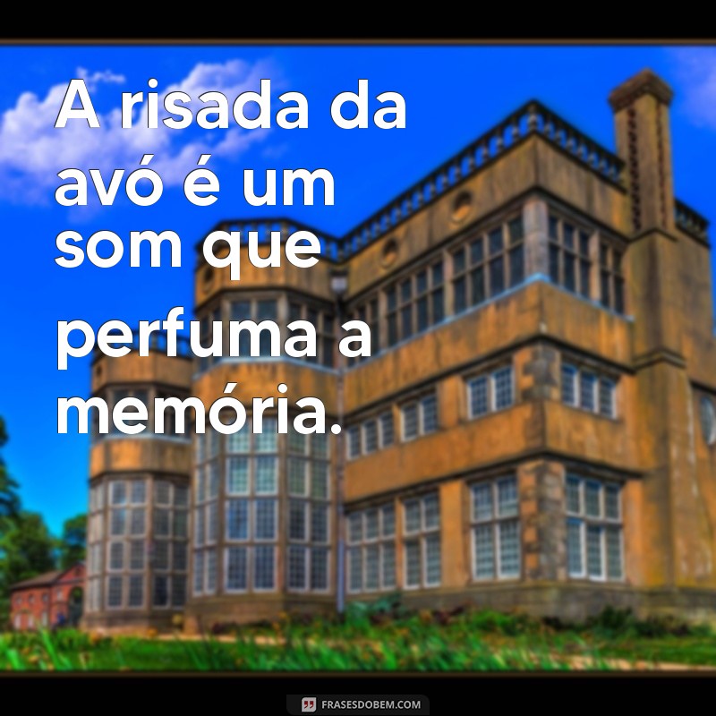 Descubra o Verdadeiro Significado de Avó: Mensagens que Tocam o Coração 