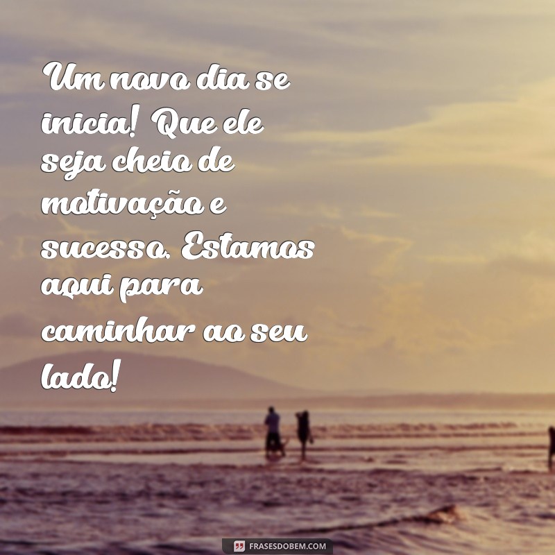 10 Mensagens de Bom Dia para Encantar Seus Clientes e Fortalecer Relacionamentos 