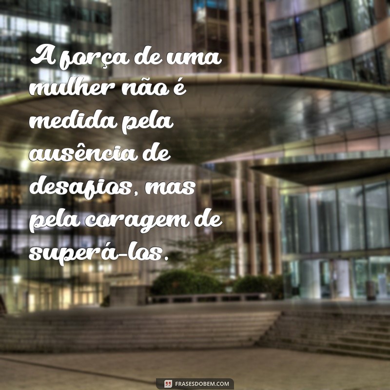 Frases Inspiradoras de Mulheres Empoderadas para Motivar e Transformar 