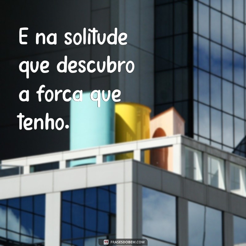 Frases Inspiradoras para Legendar Suas Fotos Sozinhas 