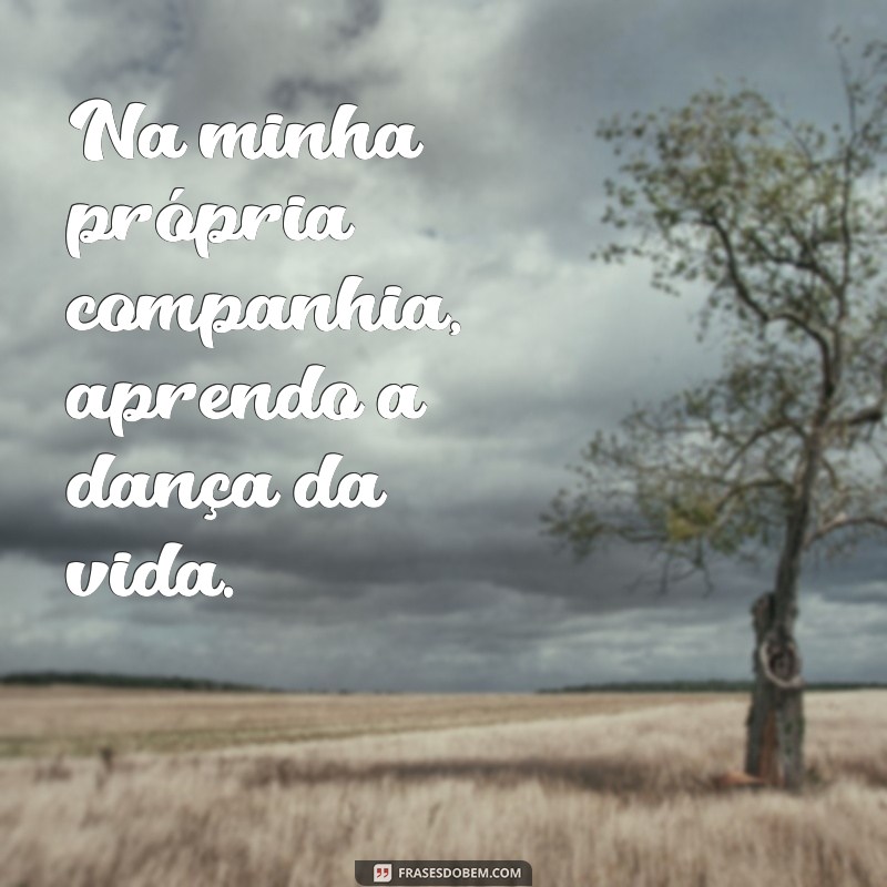 Frases Inspiradoras para Legendar Suas Fotos Sozinhas 