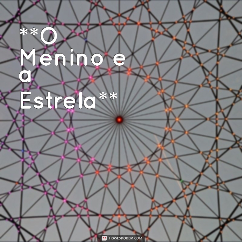 historinha infantil para dormir **O Menino e a Estrela**