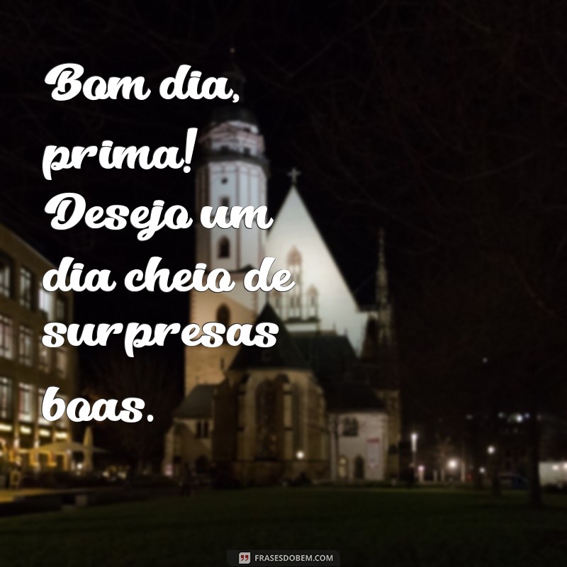 Frases Inspiradoras de Bom Dia para sua Prima 