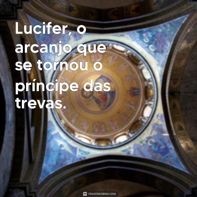 Lucifer: A Verdade Sobre Sua Origem como Arcanjo 