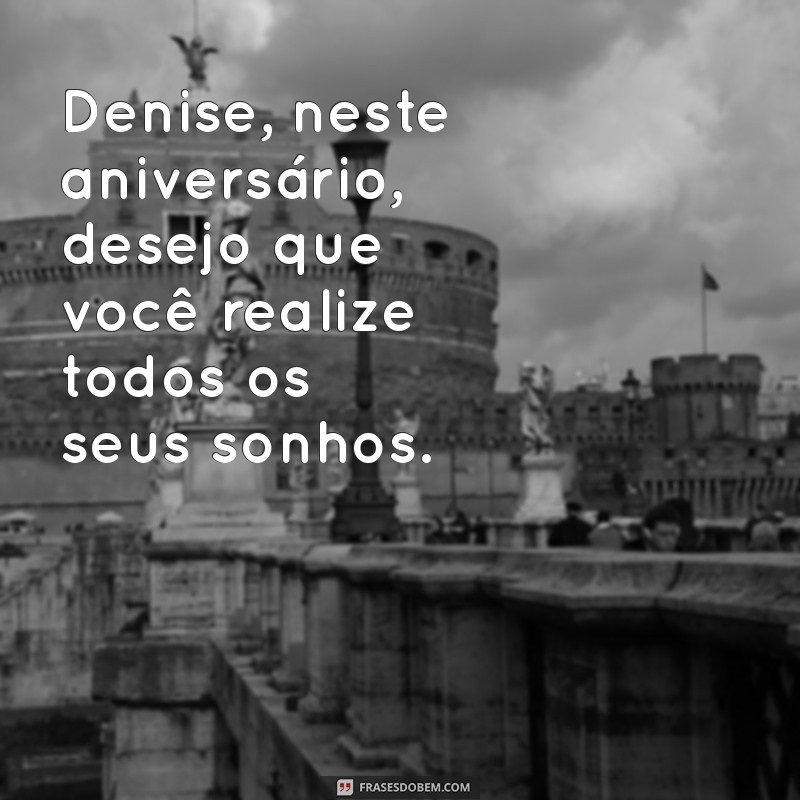 Mensagem de Aniversário Especial para Denise: Celebre com Amor e Alegria! 