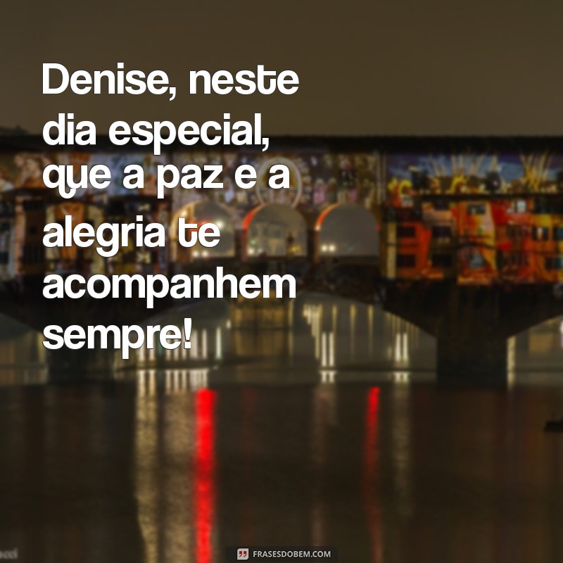 Mensagem de Aniversário Especial para Denise: Celebre com Amor e Alegria! 