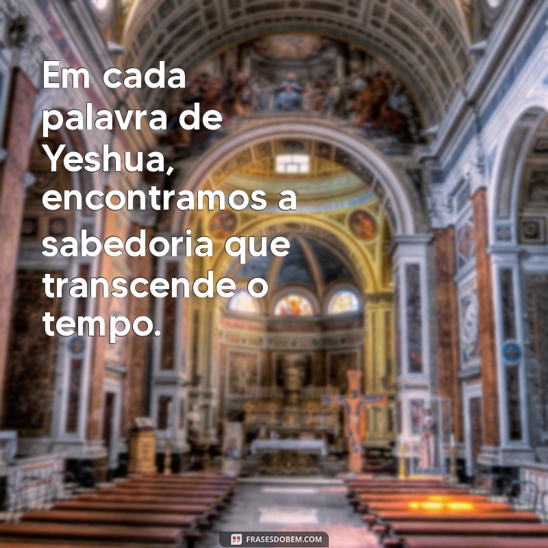 Frases Inspiradoras de Yeshua: Reflexões para a Vida 