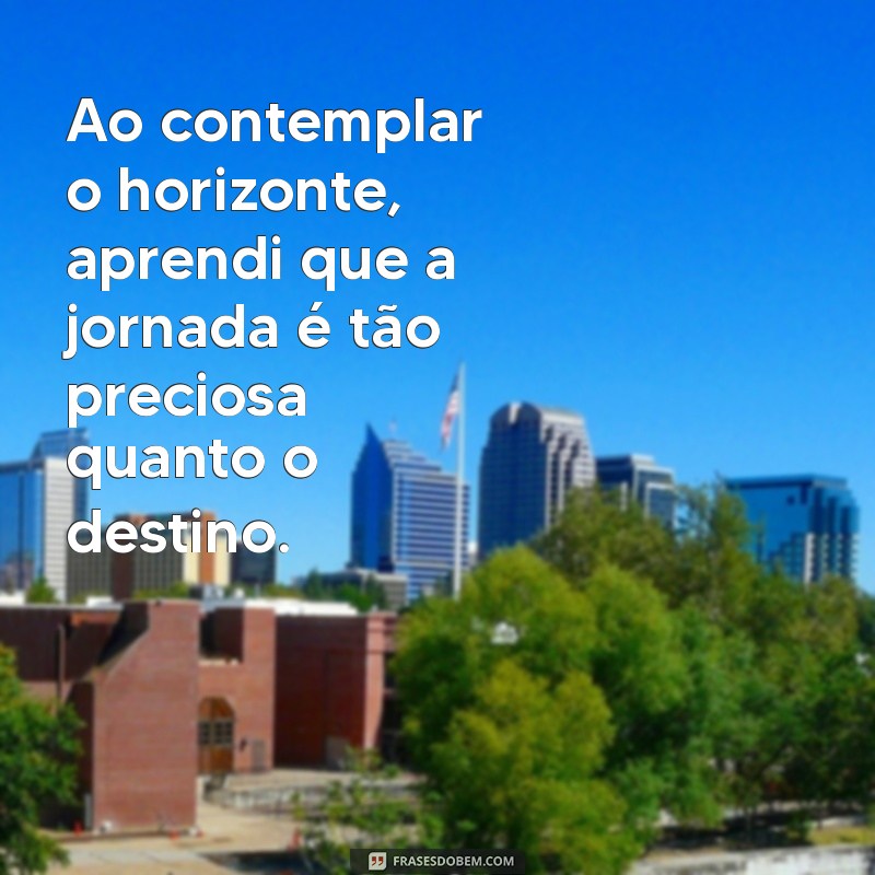 Frases Inspiradoras para Refletir ao Olhar para o Horizonte 