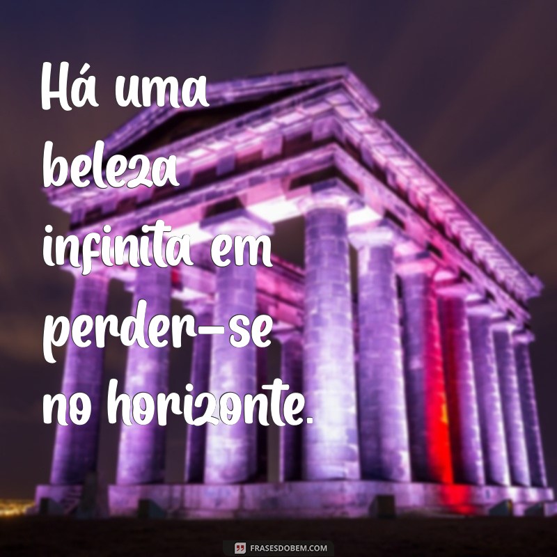 Frases Inspiradoras para Refletir ao Olhar para o Horizonte 