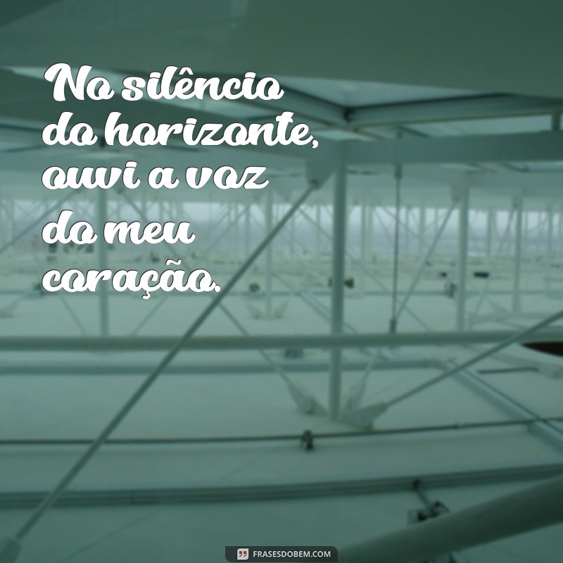 Frases Inspiradoras para Refletir ao Olhar para o Horizonte 