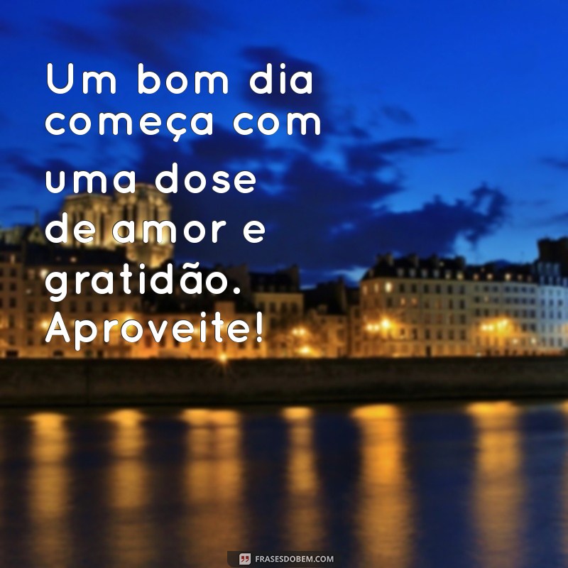 Bom Dia com Muito Amor: Frases Inspiradoras para Começar o Dia com Positividade 