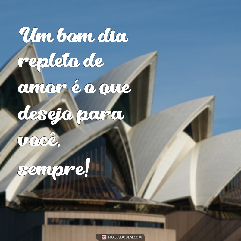 Bom Dia com Muito Amor: Frases Inspiradoras para Começar o Dia com Positividade 