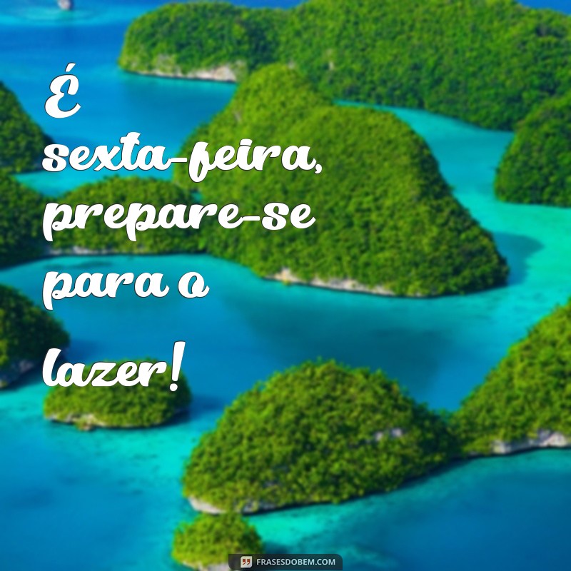 Como Aproveitar ao Máximo a Sexta-Feira: Dicas para um Fim de Semana Incrível 