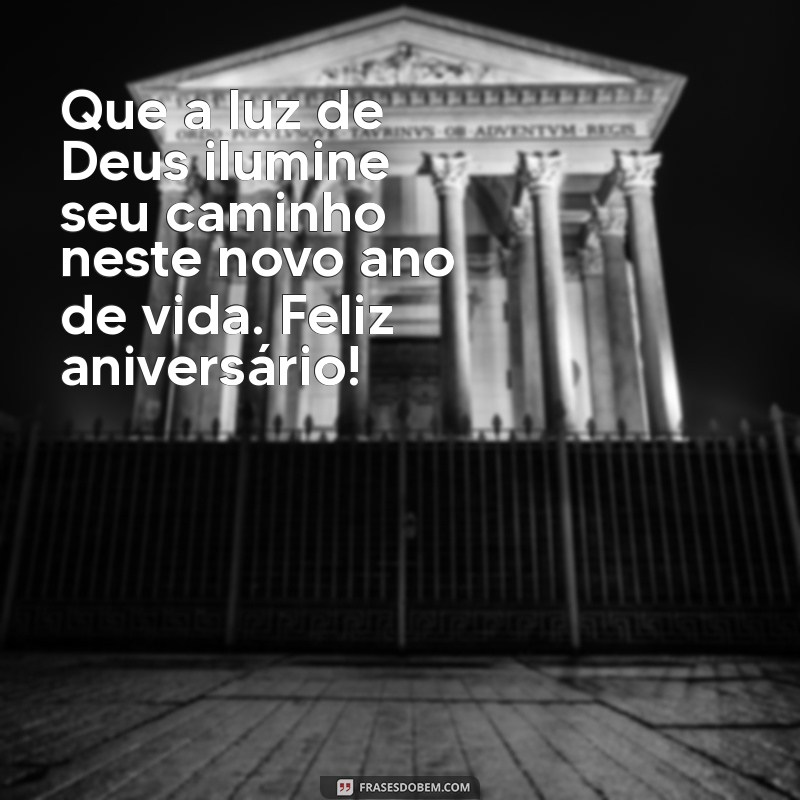 mensagem de aniversário catolica Que a luz de Deus ilumine seu caminho neste novo ano de vida. Feliz aniversário!